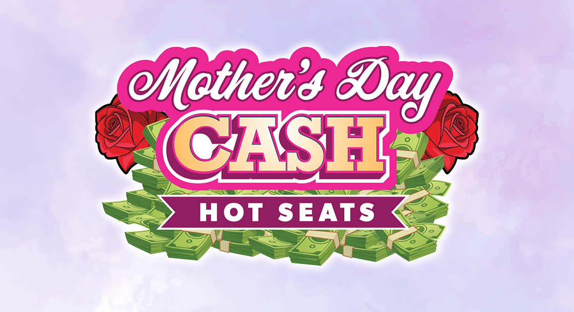 CC-59111_May_Promo_Graphics_MothersDayCashHotSeats_1120x610